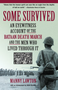 Title: Some Survived: An Eyewitness Account of the Bataan Death March and the Men Who Lived through It, Author: Manny Lawton