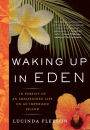 Waking Up in Eden: In Pursuit of an Impassioned Life on an Imperiled Island