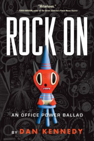 Title: Rock on: An Office Power Ballad, Author: Dan Kennedy