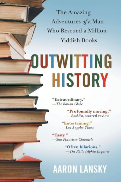 Outwitting History: The Amazing Adventures of a Man Who Rescued a Million Yiddish Books