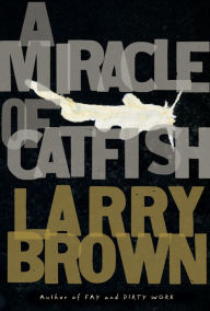 Title: A Miracle of Catfish, Author: Larry Brown