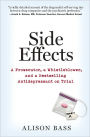 Side Effects: A Prosecutor, a Whistleblower, and a Bestselling Antidepressant on Trial