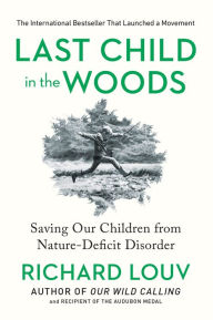 Title: Last Child in the Woods: Saving Our Children from Nature-Deficit Disorder, Author: Richard Louv