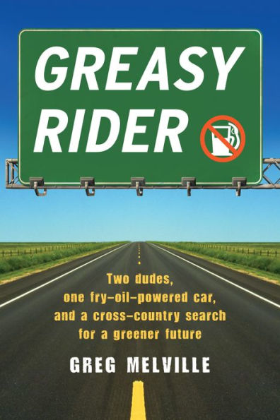 Greasy Rider: Two Dudes, One Fry-Oil-Powered Car, and a Cross-Country Search for Greener Future