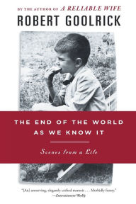 Title: The End of the World as We Know It: Scenes from a Life, Author: Robert Goolrick