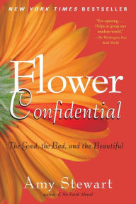 Title: Flower Confidential: The Good, the Bad, and the Beautiful, Author: Amy Stewart