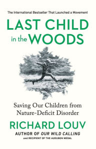 Title: Last Child in the Woods: Saving Our Children from Nature-Deficit Disorder, Author: Richard Louv