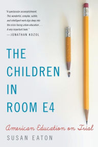 Title: The Children in Room E4: American Education on Trial, Author: Susan Eaton