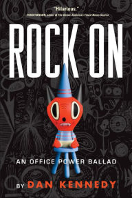 Title: Rock On: An Office Power Ballad, Author: Dan Kennedy