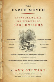 Title: The Earth Moved: On the Remarkable Achievements of Earthworms, Author: Amy Stewart