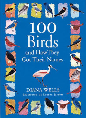 100 Birds And How They Got Their Names By Diana Wells