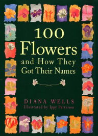 Title: 100 Flowers and How They Got Their Names, Author: Diana Wells