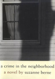 Title: A Crime in the Neighborhood, Author: Suzanne Berne