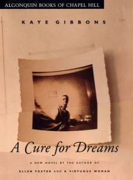 Title: A Cure for Dreams, Author: Kaye Gibbons