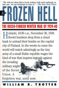 Title: A Frozen Hell: The Russo-Finnish Winter War of 1939-1940, Author: William Trotter