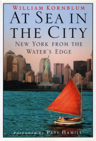Title: At Sea in the City: New York from the Water's Edge, Author: William Kornblum