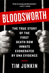 Title: Bloodsworth: The True Story of the First Death Row Inmate Exonerated by DNA Evidence, Author: Tim Junkin