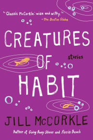 Title: Creatures of Habit, Author: Jill McCorkle