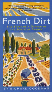 Title: French Dirt: The Story of a Garden in the South of France, Author: Richard Goodman