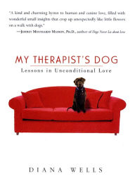 Title: My Therapist's Dog: Lessons in Unconditional Love, Author: Diana Wells