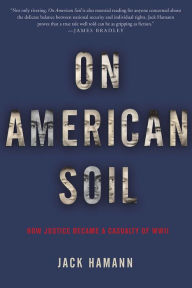 Title: On American Soil: How Justice Became a Casualty of World War II, Author: Jack Hamann