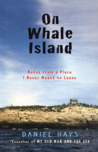 Title: On Whale Island: Notes from a Place I Never Meant to Leave, Author: Daniel Hays