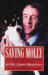 Title: Saving Molly: A Research Veterinarian's Choices, Author: James Mahoney D.V.M.