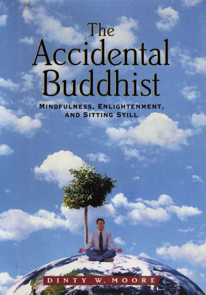 The Accidental Buddhist: Mindfulness, Enlightenment, and Sitting Still