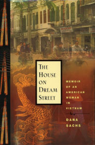 Title: The House on Dream Street: Memoir of an American Woman in Vietnam, Author: Dana Sachs