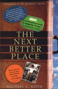 Title: The Next Better Place: Memories of My Misspent Youth, Author: Michael C. Keith Ph.D.