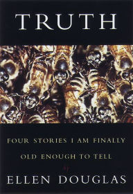 Title: Truth: Four Stories I Am Finally Old Enough to Tell, Author: Ellen Douglas