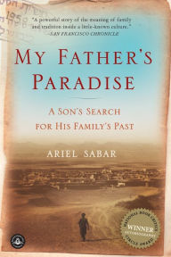 Title: My Father's Paradise: A Son's Search for His Family's Past, Author: Ariel Sabar