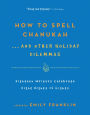 Alternative view 2 of How to Spell Chanukah...And Other Holiday Dilemmas: 18 Writers Celebrate 8 Nights of Lights