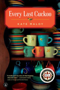 Title: Every Last Cuckoo: A Novel, Author: Kate Maloy