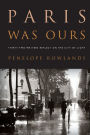 Paris Was Ours: Thirty-Two Writers Reflect on the City of Light