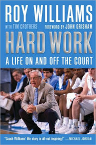 Title: Hard Work: A Life On and Off the Court, Author: Roy Williams