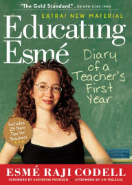 Title: Educating Esmé: Diary of a Teacher's First Year, Author: Esmé Raji Codell