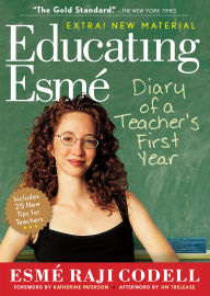 Title: Educating Esmé: Diary of a Teacher's First Year, Author: Esmé Raji Codell