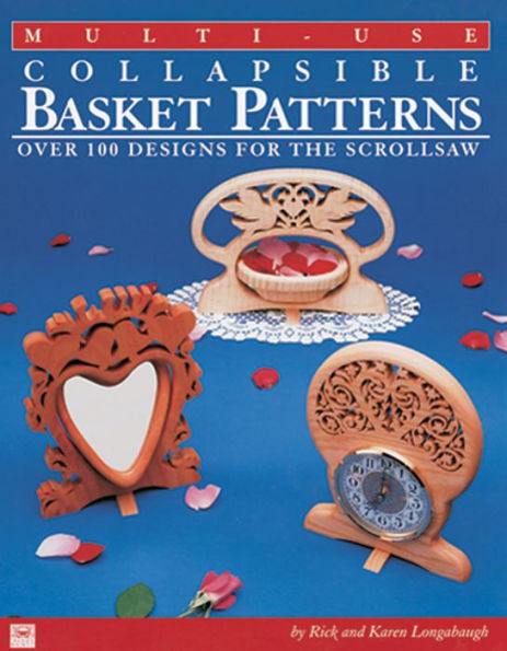 Multi-Use Collapsible Basket Patterns: Over 100 Designs for the Scroll Saw