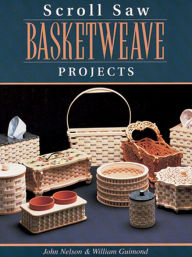 Title: Scroll Saw Basketweave Projects, Author: John A. Nelson