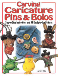 Title: Carving Caricature Pins and Bolos: Step-by-Step Instructions and 59 Ready-to-Use Patterns, Author: Gary Batte