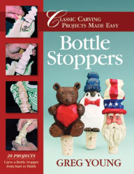 Title: Bottle Stoppers: Classic Carving Projects Made Easy, Author: Greg Young