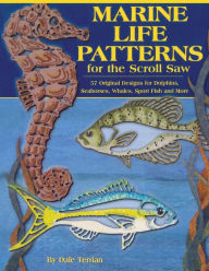 Title: Marine Life Patterns for the Scroll Saw: 57 Original Designs for Dolphins, Seahorses, Whales, Sport Fish and More, Author: Dale Terrian