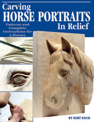 Title: Carving Horse Portraits in Relief: Patterns and Complete Instructions for 5 Horses, Author: Kurt Koch