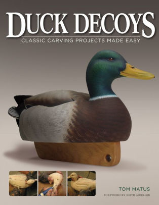 Duck Decoys Classic Carving Projects Made Easy By Tom Matus Paperback Barnes Noble