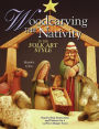 Woodcarving the Nativity in Folk Art Style: Step by Step Instructions and Patterns for a 15-Piece Manger Scene