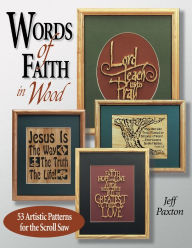 Title: Words of Faith in Wood: 53 Artistic Patterns for the Scroll Saw, Author: Jeff Paxton