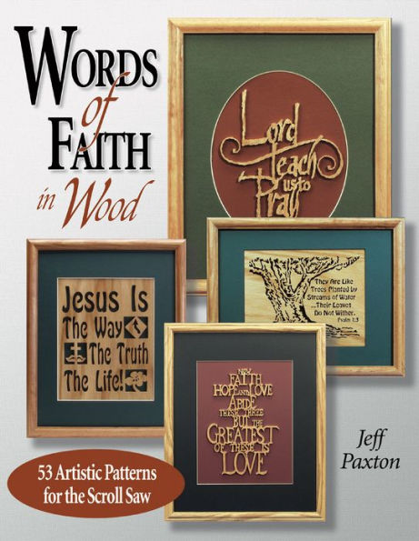 Words of Faith in Wood: 53 Artistic Patterns for the Scroll Saw