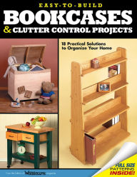 Title: Easy-to-Build Bookcases, Shelves and Clutter Control Projects: 18 Practical Solutions to Organize Your Home, Author: The Editors Of Weekend Woodcrafts