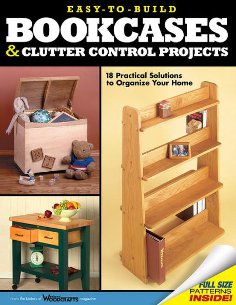 Easy-to-Build Bookcases, Shelves and Clutter Control Projects: 18 Practical Solutions to Organize Your Home